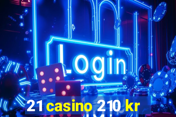 21 casino 210 kr