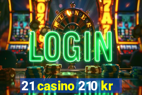 21 casino 210 kr