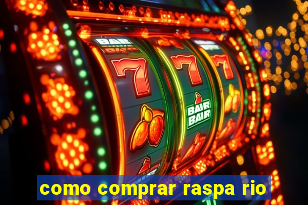 como comprar raspa rio