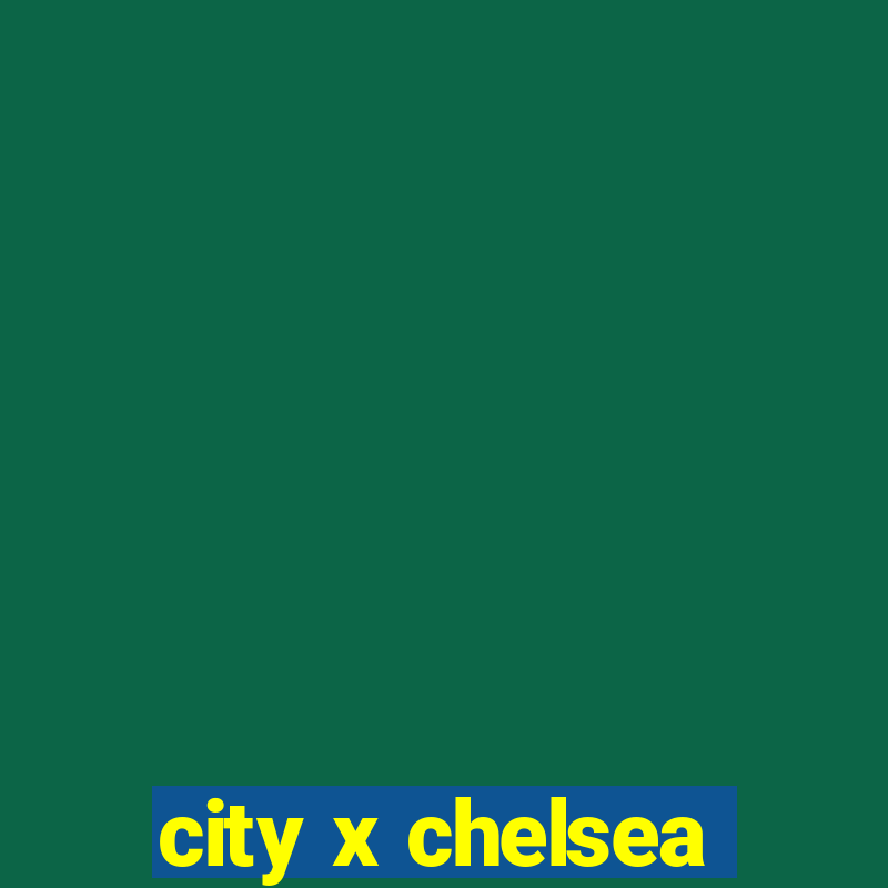 city x chelsea