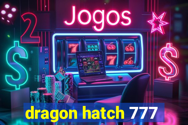 dragon hatch 777