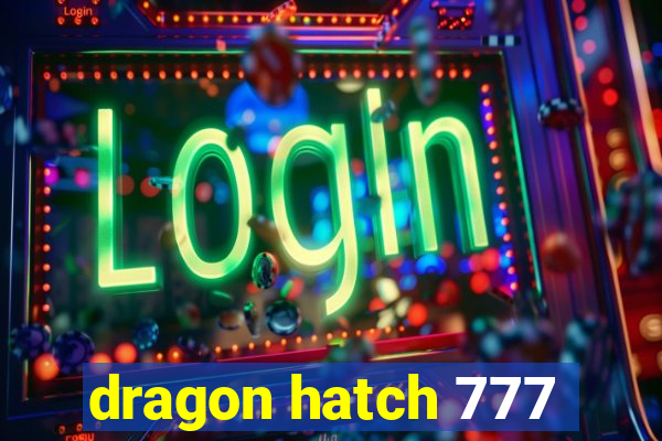 dragon hatch 777