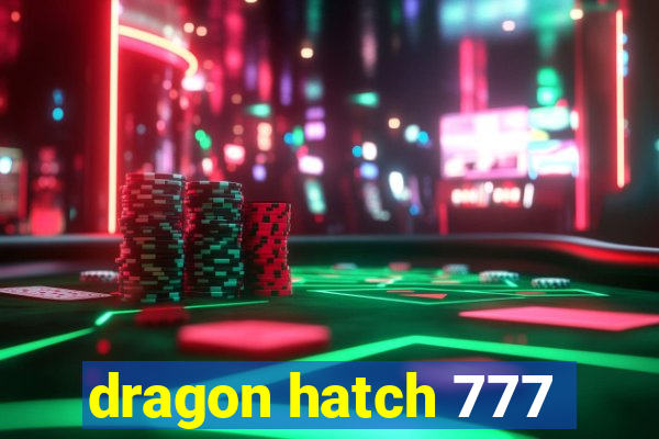 dragon hatch 777