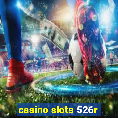 casino slots 526r