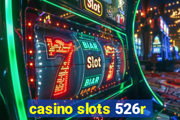 casino slots 526r