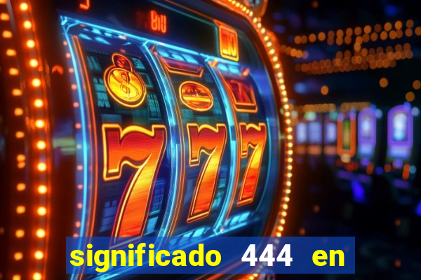 significado 444 en lo espiritual