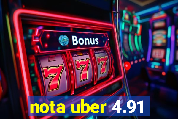 nota uber 4.91