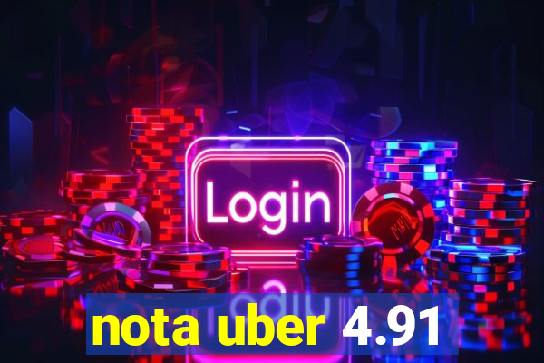 nota uber 4.91