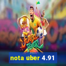 nota uber 4.91