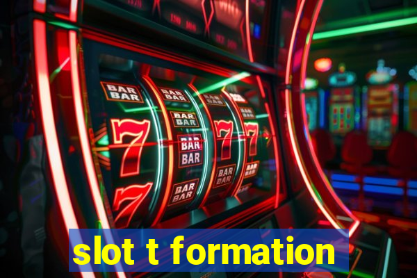 slot t formation