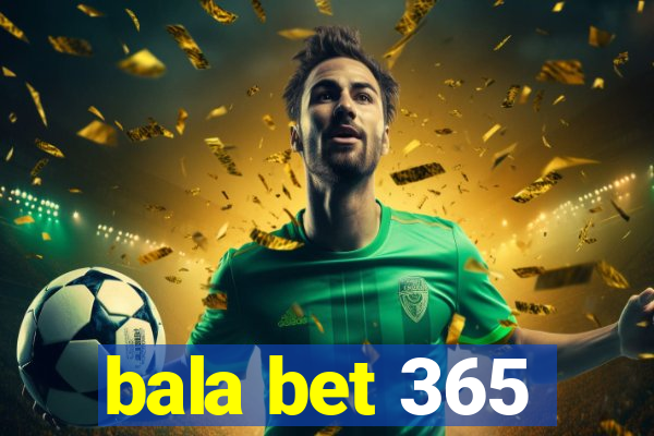 bala bet 365