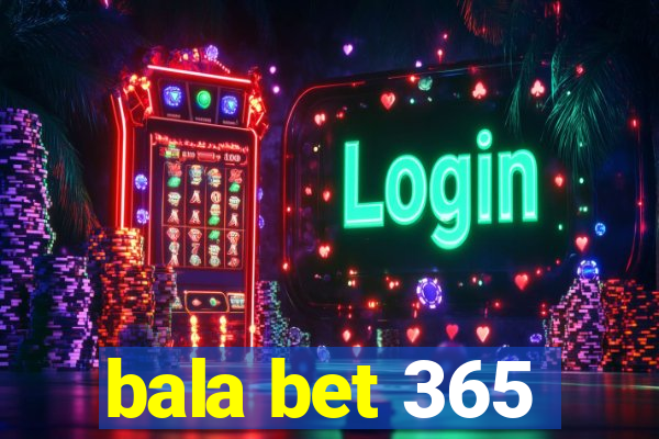 bala bet 365