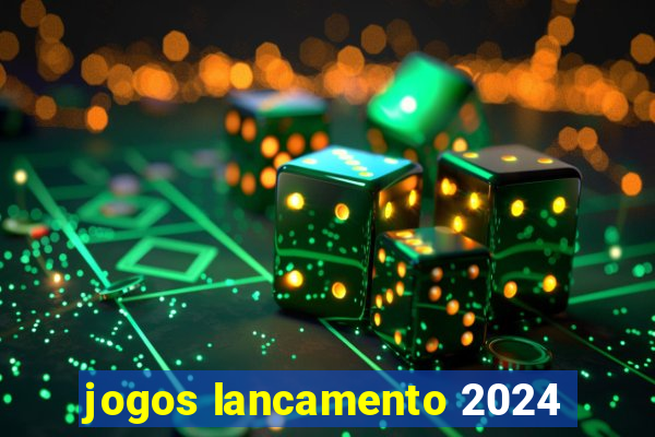 jogos lancamento 2024