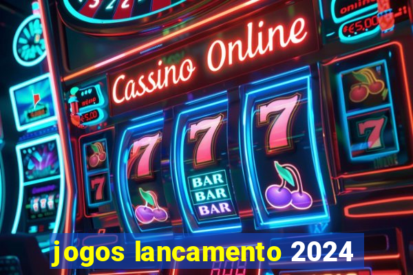 jogos lancamento 2024