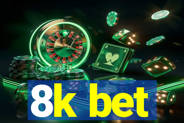 8k bet