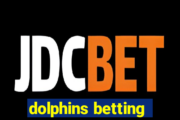 dolphins betting