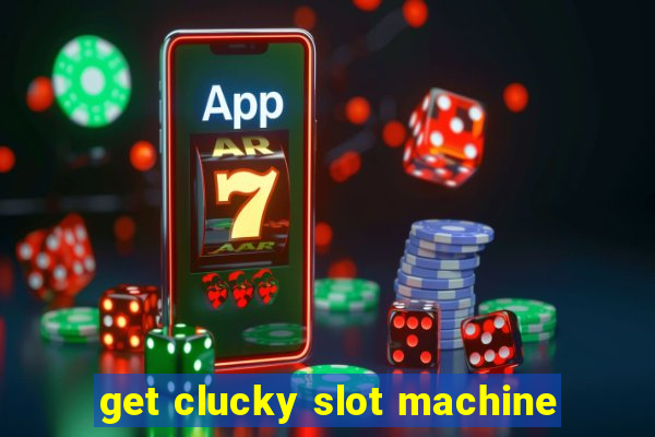 get clucky slot machine