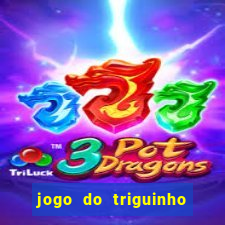 jogo do triguinho de ganhar dinheiro