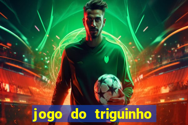 jogo do triguinho de ganhar dinheiro