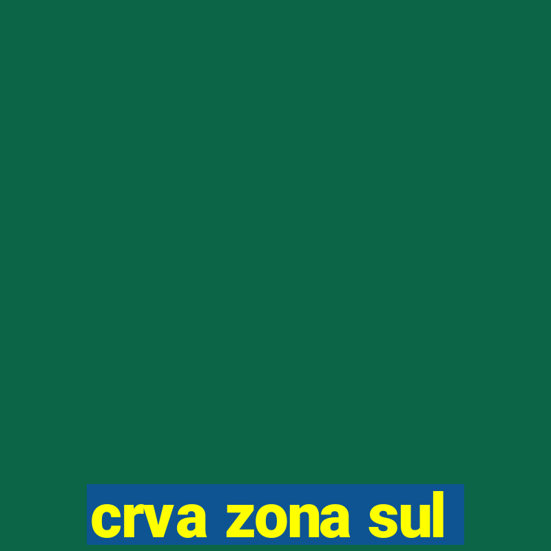 crva zona sul