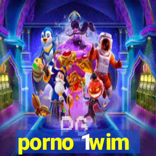 porno 1wim