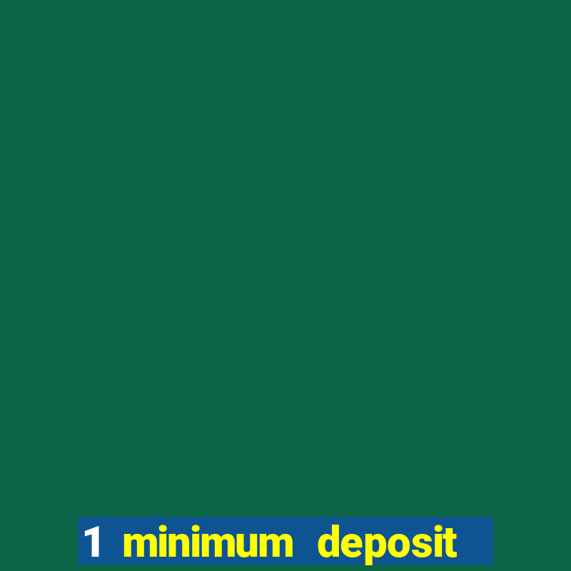 1 minimum deposit casino uk