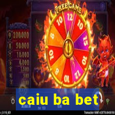 caiu ba bet