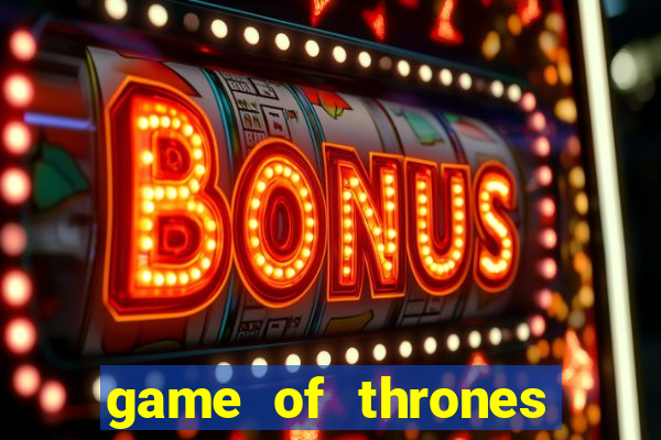 game of thrones slot game