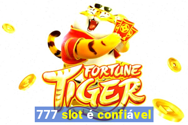 777 slot é confiável