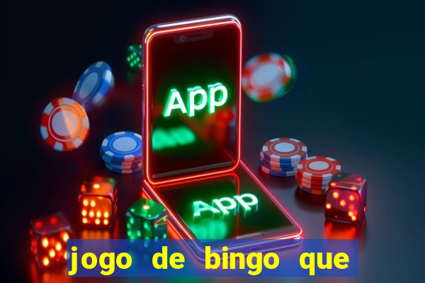 jogo de bingo que dá dinheiro de verdade