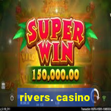 rivers. casino