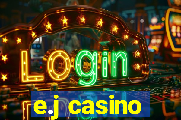 e.j casino