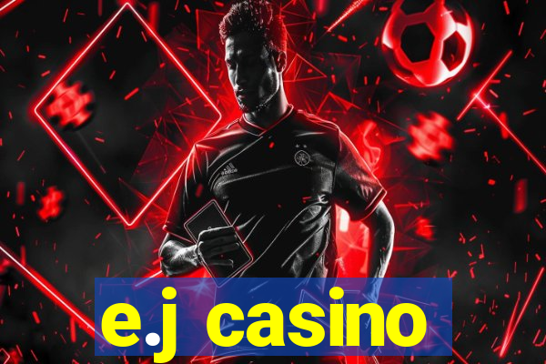 e.j casino