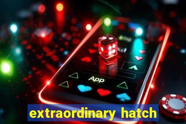 extraordinary hatch