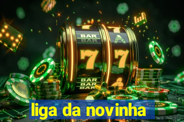 liga da novinha