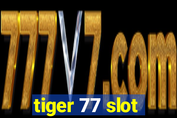 tiger 77 slot