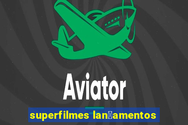 superfilmes lan莽amentos