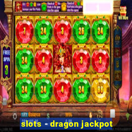 slots - dragon jackpot