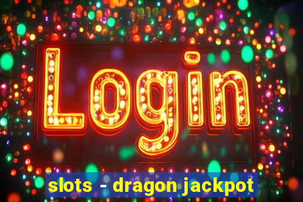 slots - dragon jackpot