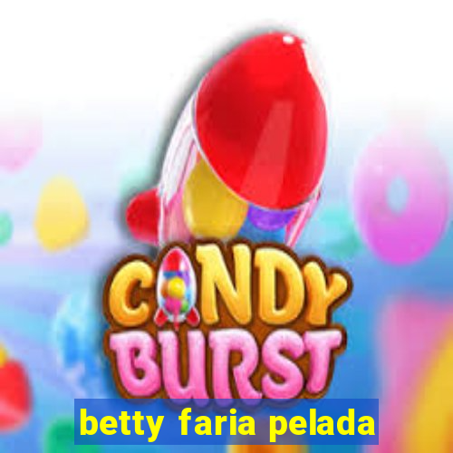 betty faria pelada