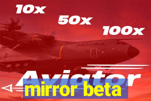 mirror beta