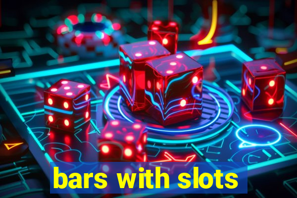 bars with slots