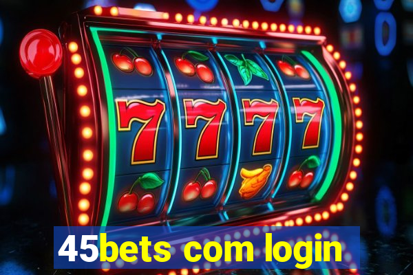 45bets com login