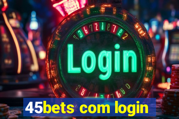 45bets com login