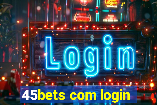 45bets com login