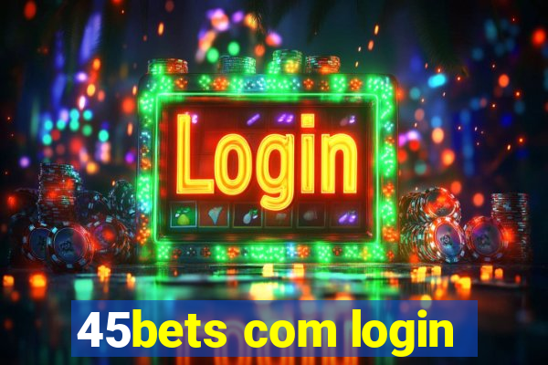 45bets com login