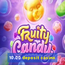 10.00 deposit casino