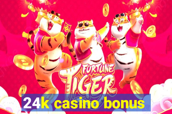 24k casino bonus