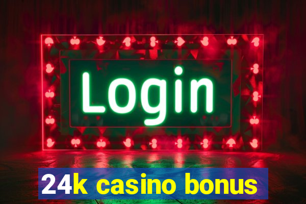 24k casino bonus