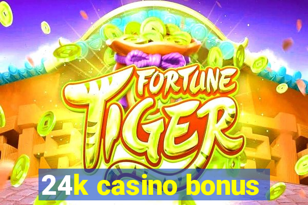 24k casino bonus